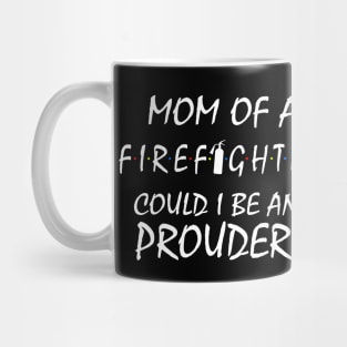 Proud Mom of a Firefighter. Mug